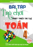 BÀI TẬP VÀ TRÒ CHƠI PHÁT TRIỂN TRÍ TUỆ TOÁN LỚP 4  (Dùng chung cho các bộ SGK hiện hành)